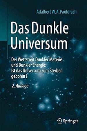 Bild des Verk�ufers f�r Das Dunkle Universum: Der Wettstreit Dunkler Materie und Dunkler Energie: Ist das Universum zum Sterben geboren? zum Verkauf von WeBuyBooks