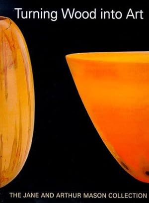 Bild des Verk�ufers f�r Turning Wood into Art: the Jane and Arthur Mason collection zum Verkauf von WeBuyBooks