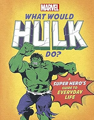 Seller image for What Would Hulk Do?: A Marvel super hero's guide to everyday life (What Would Marvel Do?) for sale by WeBuyBooks