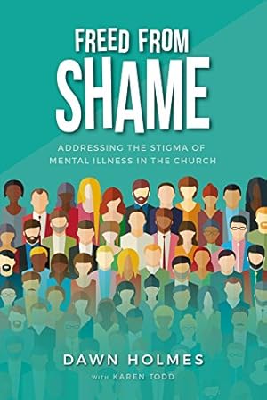 Bild des Verk�ufers f�r Freed From Shame - Addressing the stigma of mental illness in the Church zum Verkauf von WeBuyBooks