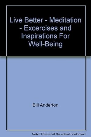 Immagine del venditore per Live Better - Meditation - Excercises and Inspirations For Well-Being venduto da WeBuyBooks