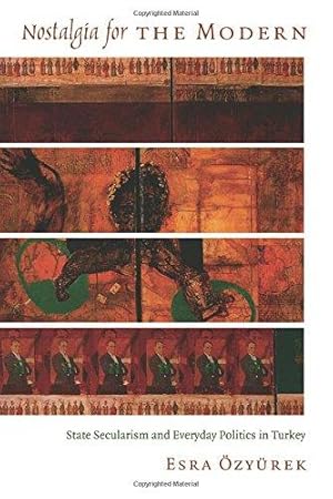Bild des Verk�ufers f�r Nostalgia for the Modern: State Secularism and Everyday Politics in Turkey (Politics, History, and Culture) zum Verkauf von WeBuyBooks