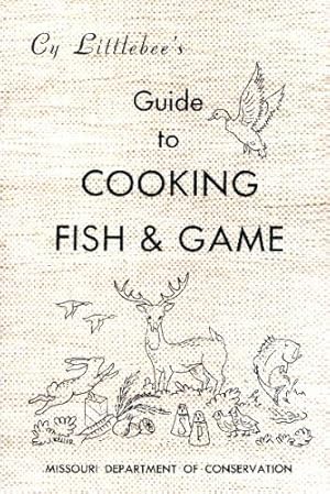Bild des Verk�ufers f�r Cy Littlebee's Guide to Cooking Fish & Game zum Verkauf von Shakespeare Book House