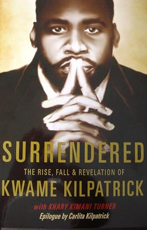 Image du vendeur pour Surrendered: The Rise, Fall & Revelation of Kwame Kilpatrick by Kwame Kilpatrick (2011) Hardcover mis en vente par Shakespeare Book House