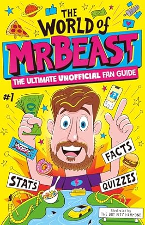 Seller image for The World of MrBeast: The Ultimate Unofficial Fan Guide Packed with Facts, Stats and Quizzes for sale by WeBuyBooks