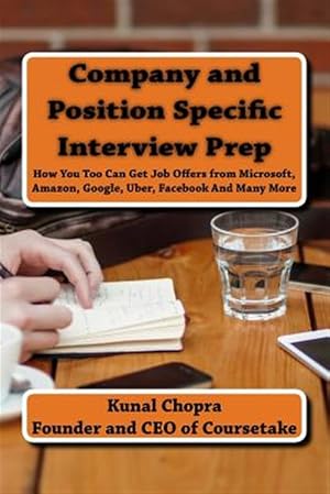 Imagen del vendedor de Company and Position Specific Interview Prep : How You Too Can Get Job Offers from Microsoft, Amazon, Google, Uber, Facebook and Many More a la venta por GreatBookPrices
