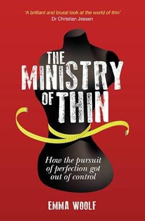 Imagen del vendedor de The Ministry of Thin: How the Pursuit of Perfection Got Out of Control a la venta por WeBuyBooks