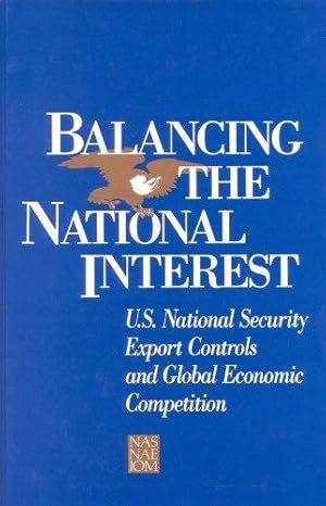 Imagen del vendedor de Nap: Balancing The National Interest: Us National Security Export Controls/global Etc: U.S. National Security Export Controls and Global Economic Competition a la venta por WeBuyBooks