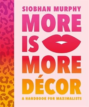 Bild des Verk�ufers f�r More Is More D�cor: A Handbook For Maximalists zum Verkauf von MusicMagpie