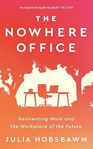 Imagen del vendedor de The Nowhere Office: Reinventing Work and the Workplace of the Future a la venta por WeBuyBooks