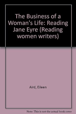 Image du vendeur pour The Business of a Woman's Life: Reading Jane Eyre (Reading women writers) mis en vente par WeBuyBooks