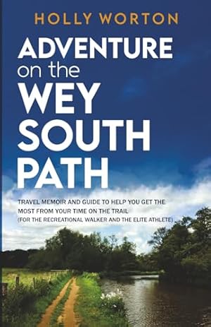 Bild des Verk�ufers f�r Adventure on the Wey-South Path: Travel Memoir and Guide to Help You Get the Most From Your Time on the Trail (For the Recreational Walker and the Elite Athlete) (Solo Adventures in England) zum Verkauf von WeBuyBooks
