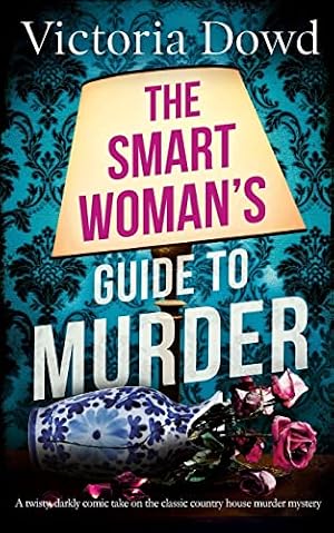 Immagine del venditore per THE SMART WOMAN'S GUIDE TO MURDER a twisty, darkly comic take on the classic house murder mystery: 1 (Smart Woman's Mystery) venduto da WeBuyBooks