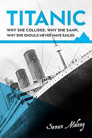 Bild des Verk�ufers f�r Titanic: why she collided, why she sank, why she should never have sailed zum Verkauf von WeBuyBooks