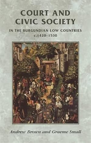 Seller image for Court and civic society in the Burgundian Low Countries c.1420�"1530 (Manchester Medieval Sources) for sale by WeBuyBooks