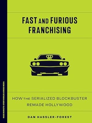 Immagine del venditore per Fast and Furious Franchising: How the Serialized Blockbuster Remade Hollywood (Mass Markets: Storyworlds Across Media) venduto da WeBuyBooks