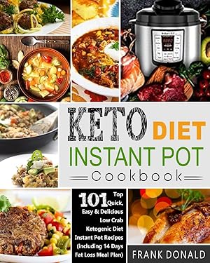 Seller image for Keto Diet Instant Pot Cookbook: For Rapid Weight Loss And A Better lifestyle- Top 101 Quick, Easy & Delicious Low Carb Ketogenic Diet Instant Pot . Meal Plan) (Ketogenic Diet Healthy Cooking) for sale by Greenworld Books