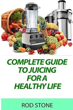 Imagen del vendedor de Complete Guide to Juicing for a Healthy Life a la venta por GreatBookPrices
