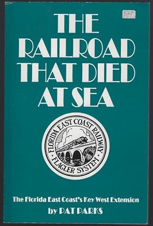 Immagine del venditore per RAILROAD THAT DIED AT SEA The Florida East Coast's Key West Extension venduto da Gibson's Books