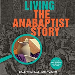 Bild des Verk�ufers f�r Living the Anabaptist Story: A Guide to Early Beginnings with Questions for Today zum Verkauf von Shakespeare Book House