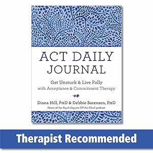 Imagen del vendedor de ACT Daily Journal: Get Unstuck and Live Fully with Acceptance and Commitment Therapy a la venta por Goodwill of Central and Coastal Virginia