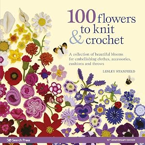 Imagen del vendedor de 100 Flowers to Knit & Crochet: A collection of beautiful blooms for embellishing clothes, accessories, cushionsand throws a la venta por Goodwill of Central and Coastal Virginia