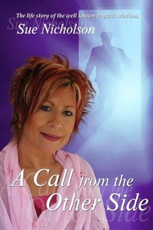 Immagine del venditore per A Call from the Other Side: The life story of Psychic Medium Sue Nicholson venduto da WeBuyBooks