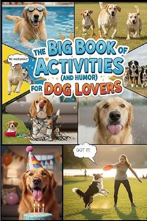 Imagen del vendedor de The Big Book of Activities ( and Humor) for Dog Lovers : 100+Games, Training Tricks, and Funny Stories to Keep Your Dog Happy and Your Heart Full a la venta por AHA-BUCH GmbH