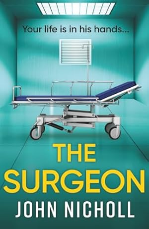 Seller image for The Surgeon: A page-turning crime thriller packed with shocking twists from bestseller John Nicholl for sale by WeBuyBooks