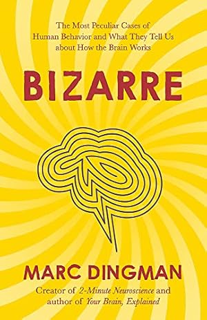Immagine del venditore per Bizarre: The Most Peculiar Cases of Human Behavior and What They Tell Us about How the Brain Works venduto da WeBuyBooks