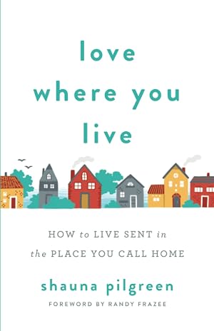 Seller image for Love Where You Live: How to Live Sent in the Place You Call Home for sale by Greenworld Books