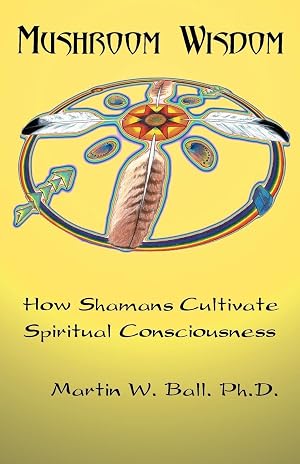 Imagen del vendedor de Mushroom Wisdom: How Shaman Cultivate Spiritual Consciousness a la venta por Aspen Book Co.