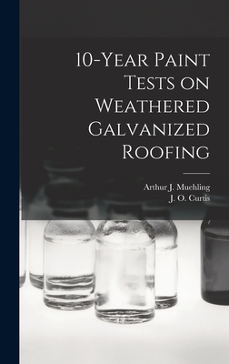 Immagine del venditore per 10-year Paint Tests on Weathered Galvanized Roofing (Hardback or Cased Book) venduto da BargainBookStores