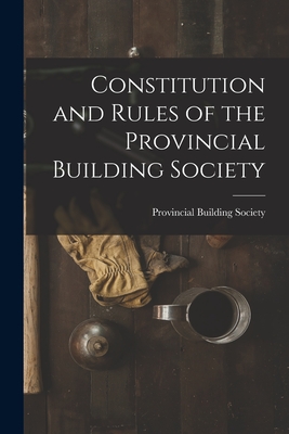 Immagine del venditore per Constitution and Rules of the Provincial Building Society [microform] (Paperback or Softback) venduto da BargainBookStores