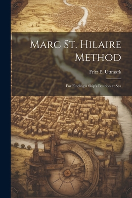 Image du vendeur pour Marc St. Hilaire Method: For Finding a Ship's Position at Sea (Paperback or Softback) mis en vente par BargainBookStores