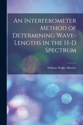 Image du vendeur pour An Interferometer Method of Determining Wave-lengths in the H-D Spectrum (Paperback or Softback) mis en vente par BargainBookStores