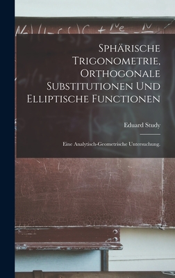Seller image for Sph�rische Trigonometrie, orthogonale Substitutionen und elliptische Functionen: Eine analytisch-geometrische Untersuchung. (Hardback or Cased Book) for sale by BargainBookStores