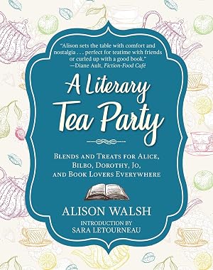 Imagen del vendedor de A Literary Tea Party: Blends and Treats for Alice, Bilbo, Dorothy, Jo, and Book Lovers Everywhere a la venta por Goodwill Books