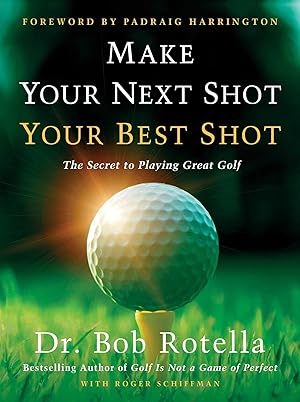 Imagen del vendedor de Make Your Next Shot Your Best Shot: The Secret to Playing Great Golf a la venta por Goodwill