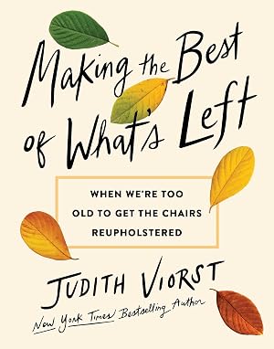 Bild des Verk�ufers f�r Making the Best of What's Left: When We're Too Old to Get the Chairs Reupholstered zum Verkauf von MERS Goodwill