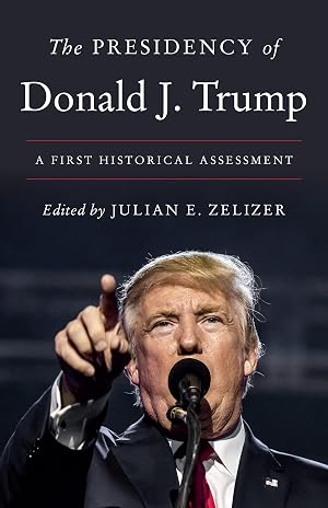 Imagen del vendedor de The Presidency of Donald J. Trump: A First Historical Assessment a la venta por Bay State Book Company