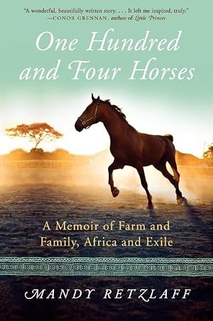 Seller image for One Hundred and Four Horses: A Memoir of Farm and Family, Africa and Exile �" An Epic Tale of Devoted Rescue and Unbreakable Bonds in Zimbabwe for sale by Dream Books Co.