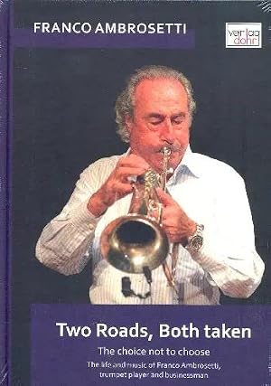 Imagen del vendedor de Two Roads, Both Taken -The Choice Not To Choose | The Life and Music Of Franco Ambrosetti, Trumpet Player and Businessman a la venta por preigu