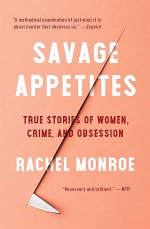 Seller image for Savage Appetites: True Stories of Women, Crime, and Obsession (For True Crime Fans) for sale by 3Brothers Bookstore