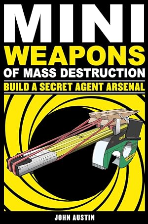 Imagen del vendedor de Mini Weapons of Mass Destruction: Build a Secret Agent Arsenal a la venta por 3Brothers Bookstore