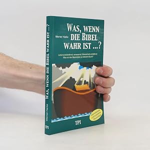 Bild des Verk�ufers f�r Was, wenn die Bibel wahr ist?. Lebensver�ndernd, erneuernd, Gewissheit schaffend. Was ist das Besondere an diesem Buch? - �berarbeitete und erweiterte Neuauflage zum Verkauf von Bookbot