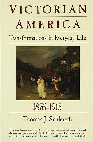 Bild des Verk�ufers f�r Victorian America: Transformations in Everyday Life, 1876-1915 �" Volume Four: A Portrait of Americans' Daily Lives (The Everyday Life in America Series, Vol. 4) zum Verkauf von Goodwill Books