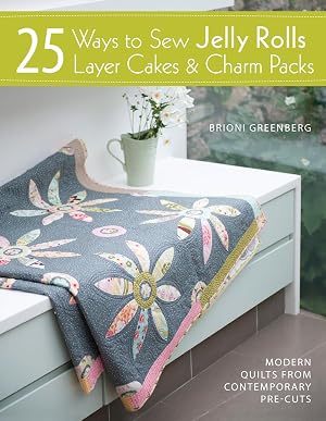 Seller image for 25 Ways to Sew Jelly Rolls, Layer Cakes and Charm Packs: Modern quilt projects from contemporary pre-cuts for sale by Goodwill of Central and Coastal Virginia