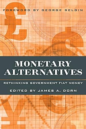 Imagen del vendedor de Monetary Alternatives: Rethinking Government Fiat Money a la venta por Bay State Book Company
