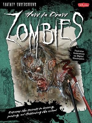 Bild des Verk�ufers f�r How to Draw Zombies: Discover the secrets to drawing, painting, and illustrating the undead zum Verkauf von Goodwill Books